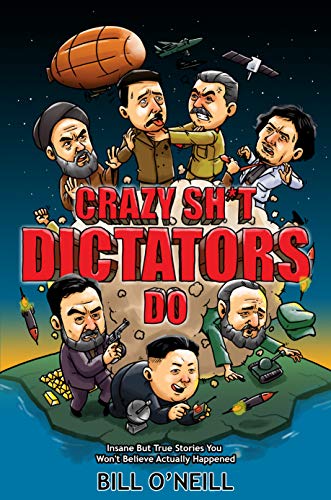 Crazy Stuff Dictators Do: Insane But True Stories You Won't Believe Actually Happened - Epub + Converted Pdf